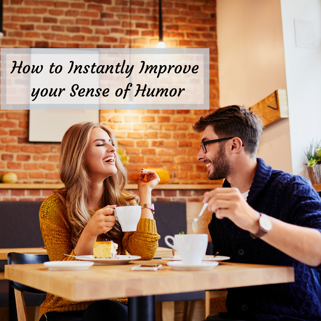 How to Instantly Improve your Sense of Humor